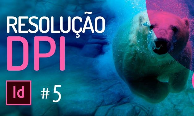 Curso de INDESIGN CC #05 – RESOLUÇÃO DPI Imagens com Alta Qualidade e Resolução.